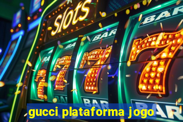 gucci plataforma jogo